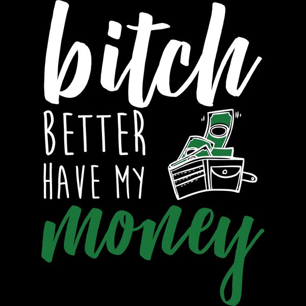 Live, Laugh, Bitch Better Have My Money Thumbnail