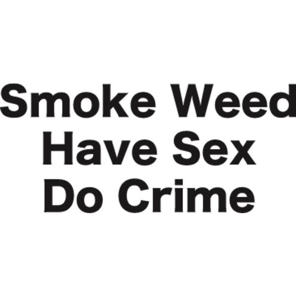 Smoke Weed, Have Sex, Do Crime Thumbnail